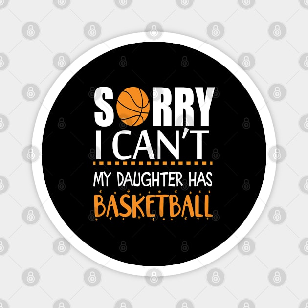 Sorry I Can't My Daughter Has Basketball Magnet by labatchino